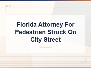 Florida Attorney for Pedestrian Struck on a City Street