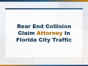 Rear End Collision Claim Attorney for City Traffic Accidents in Florida