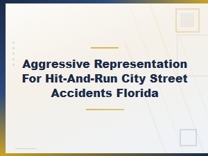 Aggressive Hit-and-Run Accident Lawyers in Florida | City Street Injury Compensation