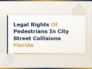 Florida Pedestrian Collision Legal Rights and Injury Compensation Guide