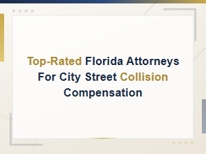 Top Florida Attorneys for Street Collision Compensation
