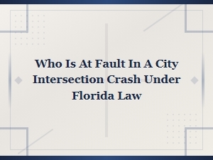 Determining Fault in a City Intersection Crash Under Florida Law