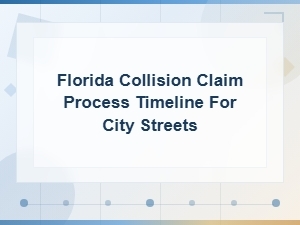 Florida Collision Claim Process Timeline for City Street Accidents