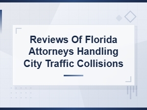 Reviews of Florida Attorneys for City Traffic Collision Claims
