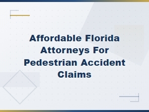 Affordable Florida Pedestrian Accident Attorneys for Your Claim