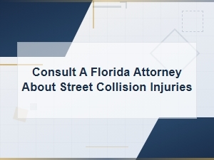 Consult a Florida Attorney for Street Collision Injuries