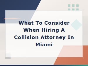 What to Consider When Hiring a Collision Attorney in Miami